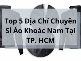 top 5 địa chỉ chuyên sỉ áo khoác nam tại Tp. HCM
