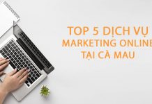 Top 5 Dịch Vụ Marketing Online Tại Cà Mau Chất Lượng Tốt Nhất